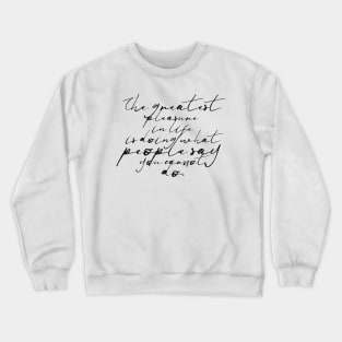 The greatest pleasure in life is doing what people say you cannot do Crewneck Sweatshirt